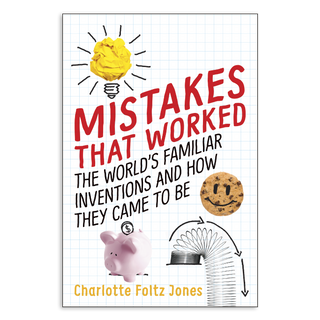 Mistakes That Worked: The World's Familiar Inventions and How They Came to Be