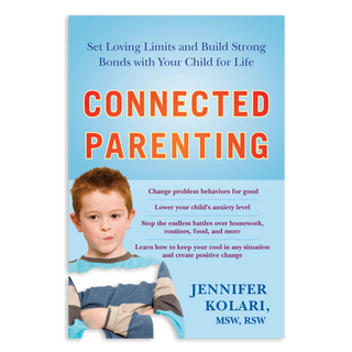 Connected Parenting: Set Loving Limits and Build Strong Bonds with Your Child for Life