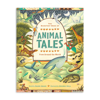 The Barefoot Book of Animal Tales from Around the World