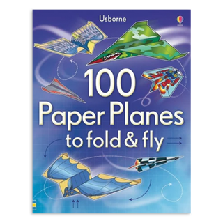 100 Paper Planes to Fold & Fly